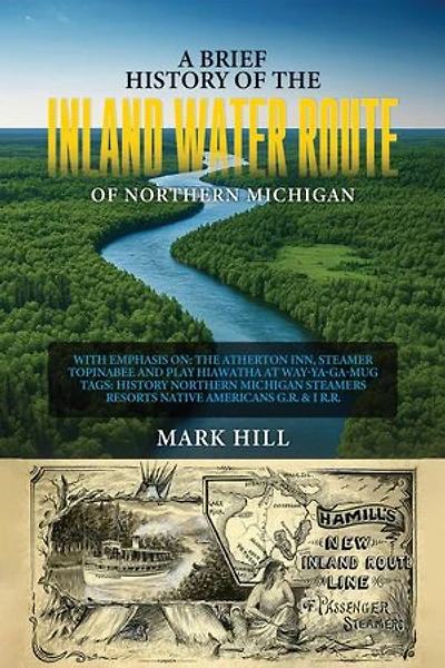 A Brief History of The Inland Water Route of Northern Michigan