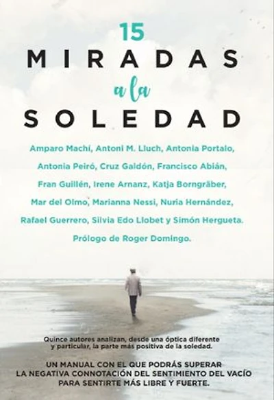 15 Miradas a la soledad: Quince autores analizan, desde una óptica diferente y particular, la parte más positiva de la soledad.