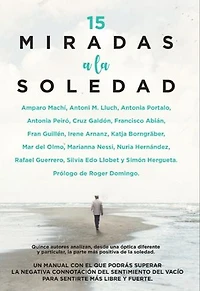 15 Miradas a la soledad: Quince autores analizan, desde una óptica diferente y particular, la parte más positiva de la soledad.