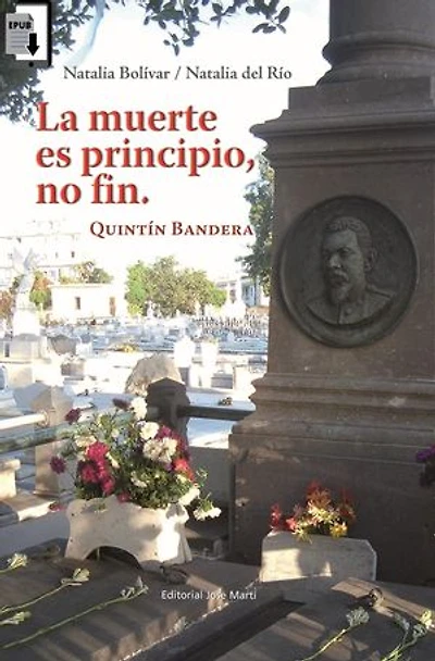 La muerte es principio, no fin. Quintín Bandera.