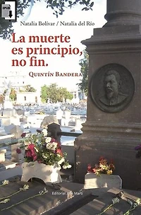 La muerte es principio, no fin. Quintín Bandera.