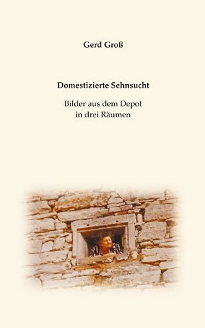 Domestizierte Sehnsucht: Bilder aus dem Depot in drei Räumen