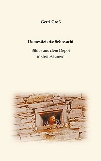 Domestizierte Sehnsucht: Bilder aus dem Depot in drei Räumen
