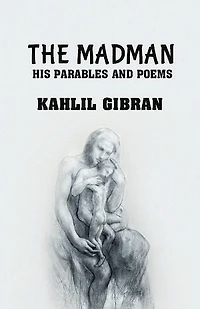 The madman: His Parables and Poems