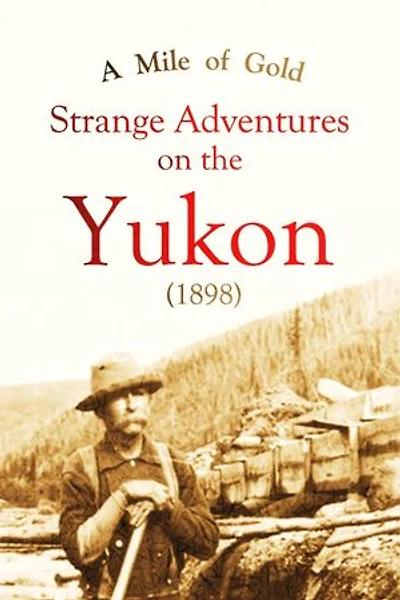 A Mile of Gold Strange Adventures on the Yukon (1898)