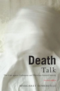 Death Talk, Second Edition: The Case Against Euthanasia and Physician-Assisted Suicide