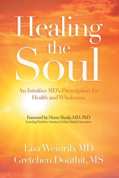Healing the Soul: An Intuitive Md's Prescription for Health and Wholeness