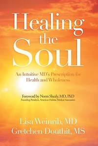 Healing the Soul: An Intuitive Md's Prescription for Health and Wholeness