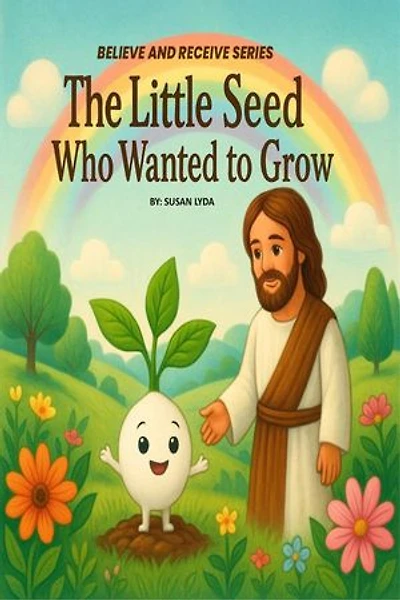 The Little Seed Who Wanted to Grow