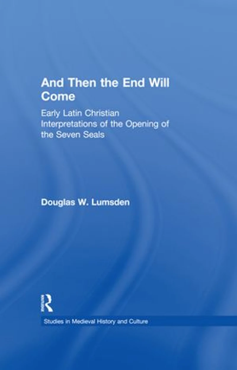 And Then The End Will Come: Early Latin Christian Interpretations Of Opening Seven Seals