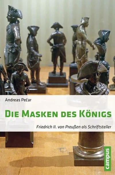 Die Masken des Königs: Friedrich II. von Preußen als Schriftsteller