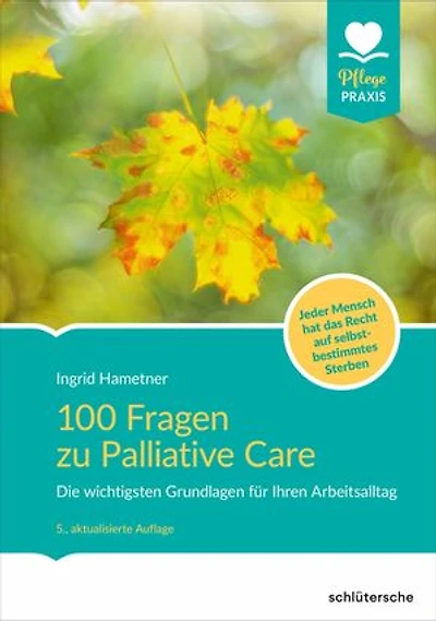 100 Fragen zu Palliative Care: Die wichtigsten Grundlagen für Ihren Arbeitsalltag. Jeder Mensch hat das Recht auf selbstbestimmtes Sterben