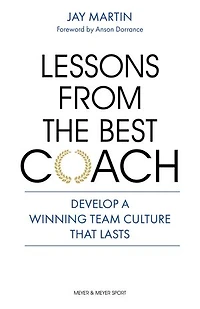 Lessons from the Best Coach: Develop a Winning Team Culture That Lasts