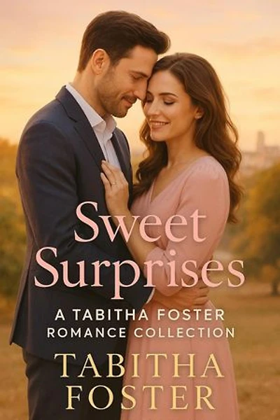 Sweet Surprises - A Tabitha Foster Romance Collection