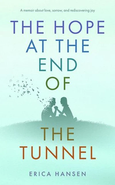 The Hope at the End of the Tunnel: A memoir about love, sorrow, and rediscovering joy