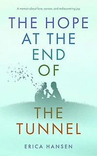 The Hope at the End of the Tunnel: A memoir about love, sorrow, and rediscovering joy