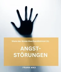 Angststörungen: Wenn der Stress über(hand)nimmt