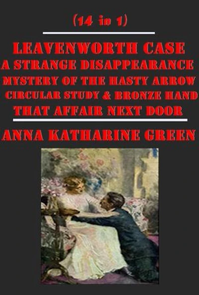 Complete Mystery Detective Anthologies of Anna Katharine Green (14 in 1)