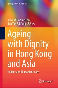 Ageing with Dignity Hong Kong and Asia: Holistic Humanistic Care