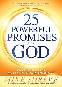 25 Powerful Promises From God: Proclamations For Supernatural Transformation