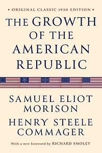 the Growth of American Republic: Original Classic 1930 Edition
