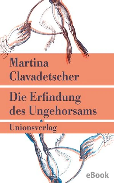 Die Erfindung des Ungehorsams: Roman
