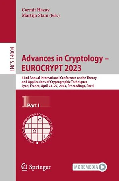 Advances Cryptology - EUROCRYPT 2023: 42nd Annual International Conference on the Theory and Applications of Cryptographic Techniques, Lyon, France, April 23-27, 2023, Proceedings