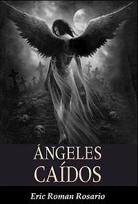 Angeles Caidos: Del cielo a la tierra y de la tierra al infierno