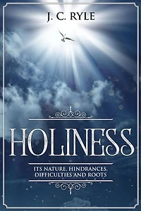 Holiness: It's Nature, Hindrances, Difficulties and Roots (Annotated)