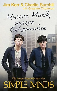 Unsere Musik, unsere Geheimnisse: Die lange Freundschaft der Simple Minds