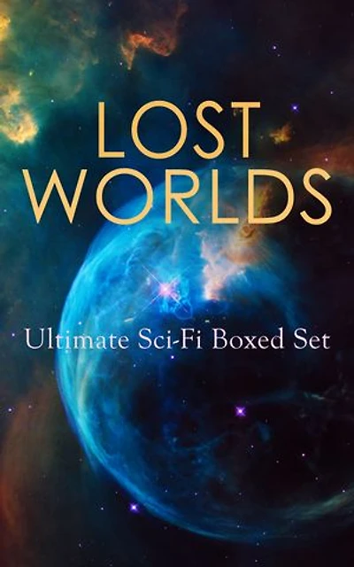 LOST WORLDS: Ultimate Sci-Fi Boxed Set: Exploration and Mysteries in Timeless Sci-Fi Adventures