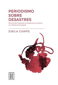 Periodismo sobre desastres: Cómo cubrir desastres, emergencias y siniestros en medios de transporte