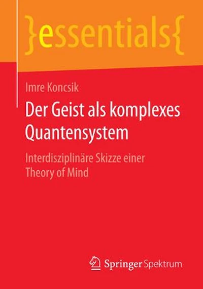 Der Geist Als Komplexes Quantensystem: Interdisziplinäre Skizze Einer Theory Of Mind