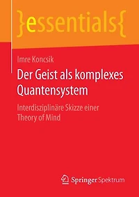 Der Geist Als Komplexes Quantensystem: Interdisziplinäre Skizze Einer Theory Of Mind