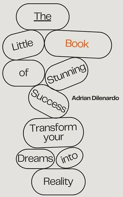 The Little Book of Stunning Success: Transform Your Dreams into Reality