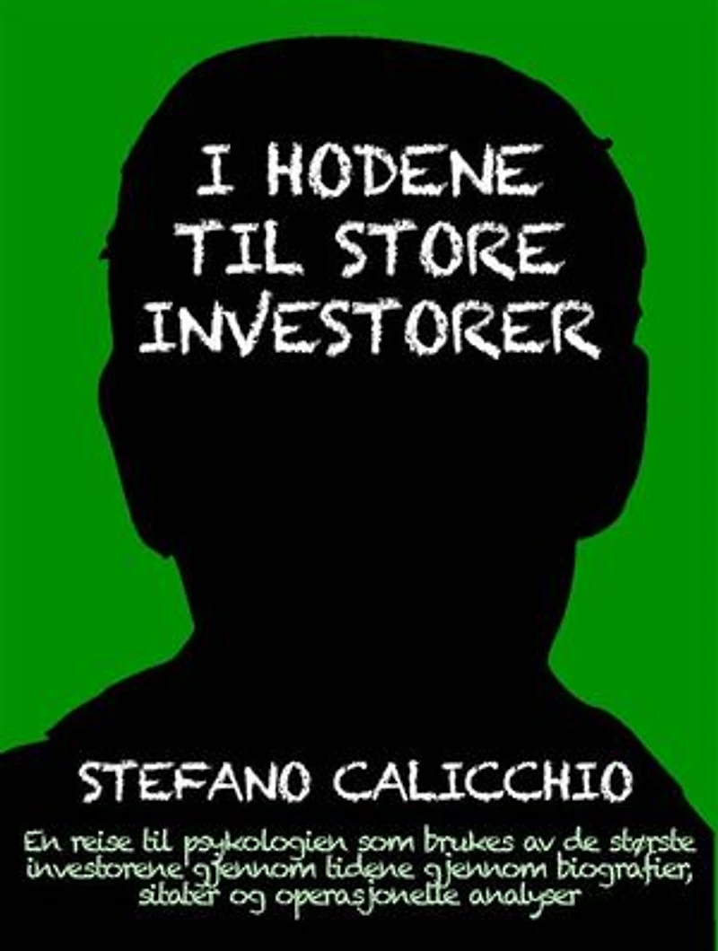 I hodene til store investorer: En reise til psykologien som brukes av de største investorene gjennom tidene gjennom biografier, sitater og operasjonelle analyser