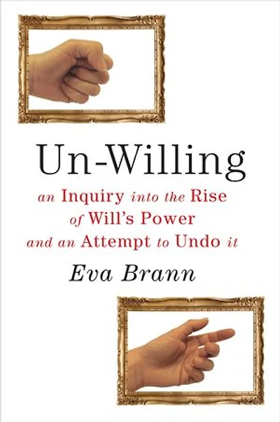 Un-Willing: An Inquiry into the Rise of Will s Power and an Attempt to Undo It