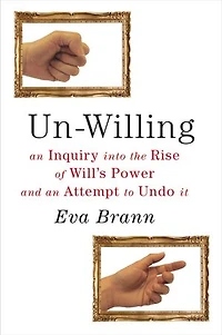 Un-Willing: An Inquiry into the Rise of Will s Power and an Attempt to Undo It