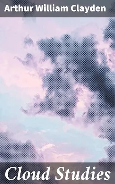 Cloud Studies: Enriched edition. A Poetic Exploration of Transience and Wonder in the Natural World