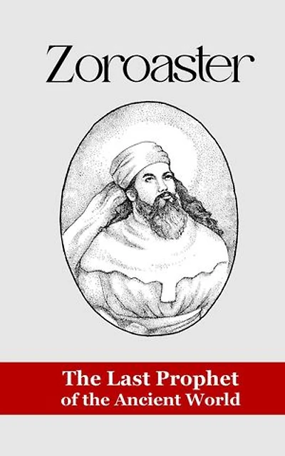 Zoroaster: The Last Prophet of the Ancient World