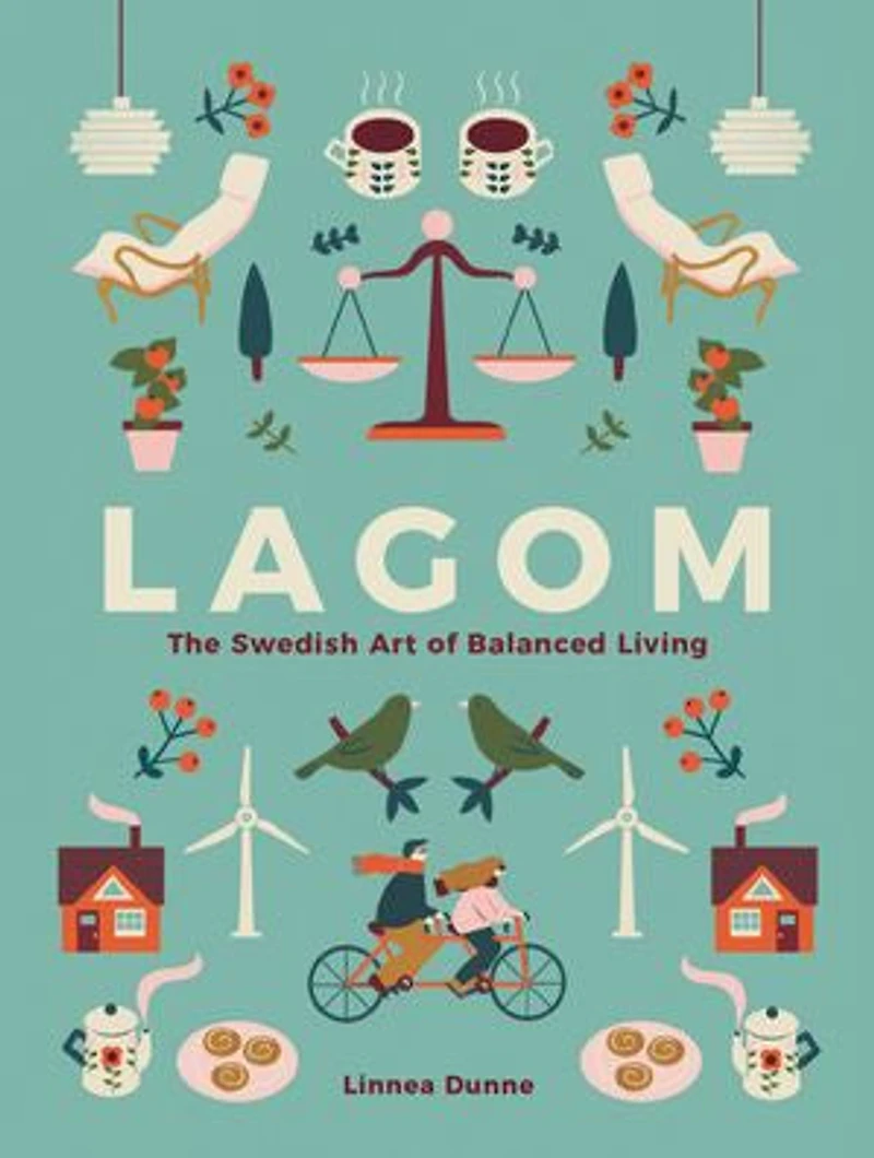 Lagom: The Swedish Art Of Balanced Living