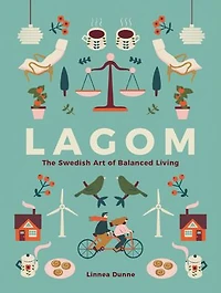 Lagom: The Swedish Art Of Balanced Living