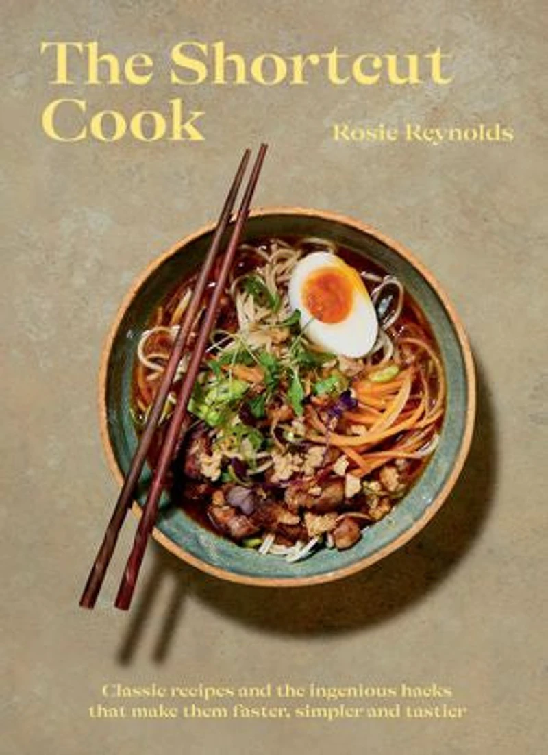 The Shortcut Cook: More Than 60 Classic Recipes And Ingenious Hacks That Make Them Faster, Simpler Tastier