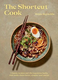 The Shortcut Cook: More Than 60 Classic Recipes And Ingenious Hacks That Make Them Faster, Simpler Tastier