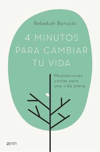 4 minutos para cambiar tu vida: Meditaciones cortas para una vida plena