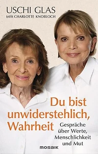 »Du bist unwiderstehlich, Wahrheit«: Gespräche über Werte, Menschlichkeit und Mut - Zwei Ikonen unserer Gesellschaft sprechen über mutige Entscheidungen und wie wir Haltung bewahren