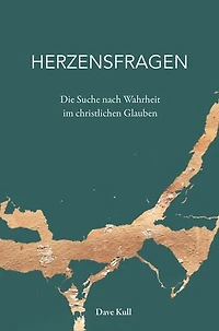 Herzensfragen: Die Suche nach Wahrheit im christlichen Glauben