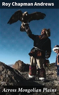 Across Mongolian Plains: Enriched edition. A Naturalist's Account of China's 'Great Northwest'