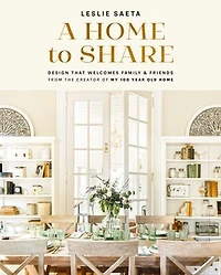 A Home to Share: Designs that Welcome Family and Friends, from the creator of My 100 Year Old