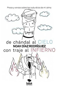 De chándal al cielo, con traje al infierno: Prosa y versos sobre los suburbios de mi alma